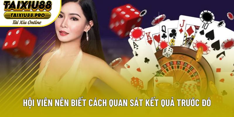 Hội viên nên biết cách quan sát kết quả trước đó