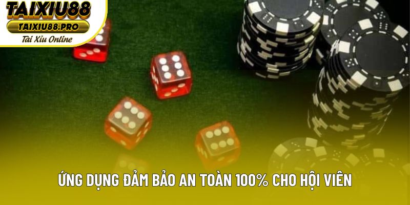 Ứng dụng đảm bảo an toàn 100% cho hội viên