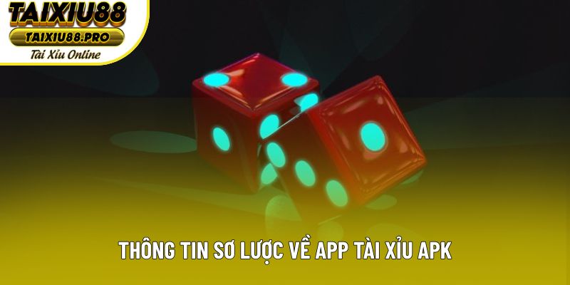 Thông tin sơ lược về app tài xỉu APK
