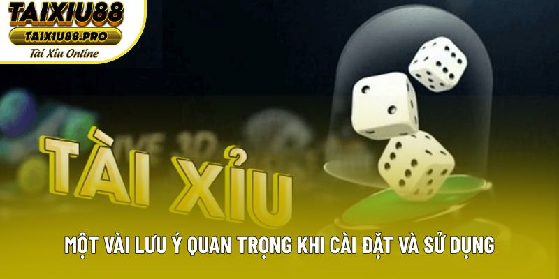 Một vài lưu ý quan trọng khi cài đặt và sử dụng