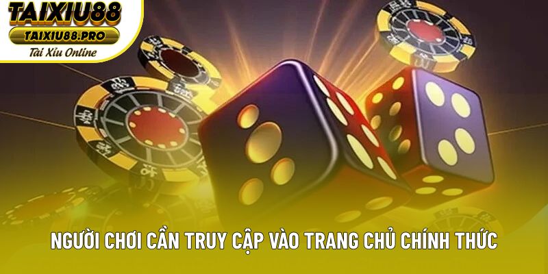 Người chơi cần truy cập vào trang chủ chính thức