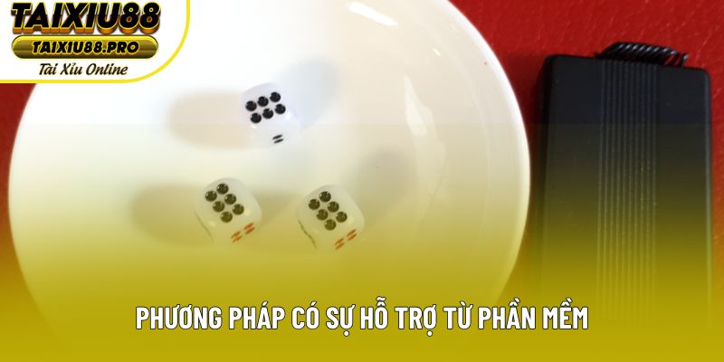 Phương pháp có sự hỗ trợ từ phần mềm Phương pháp có sự hỗ trợ từ phần mềm