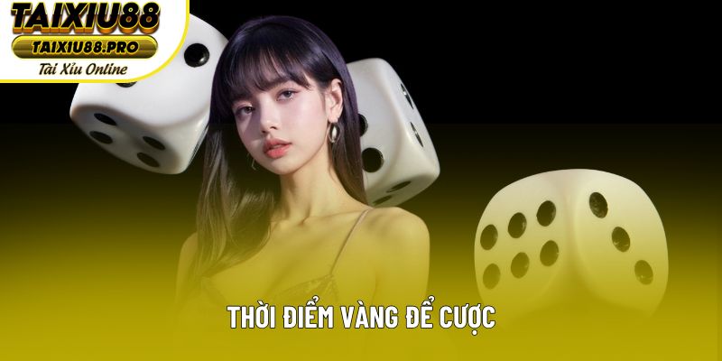 Thời điểm vàng để cược Thời điểm vàng để cược