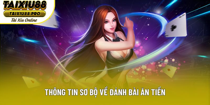 Thông tin sơ bộ về đánh bài ăn tiền Thông tin sơ bộ về đánh bài ăn tiền