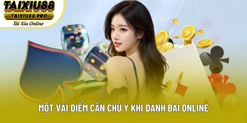 Một vài điểm cần chú ý khi đánh bài online