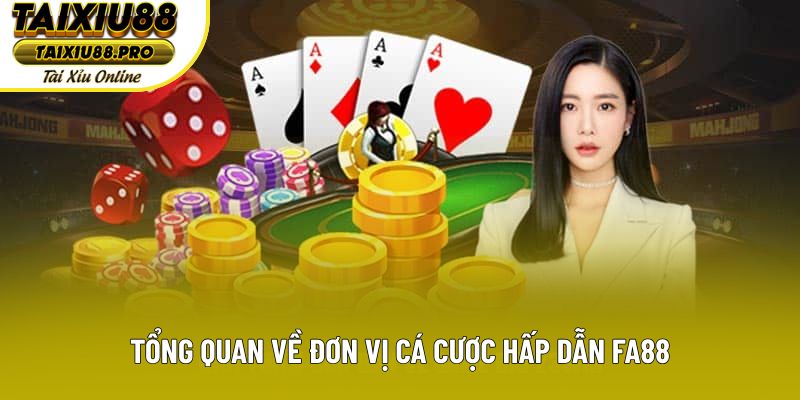 Tổng quan về đơn vị cá cược hấp dẫn FA88 Tổng quan về đơn vị cá cược hấp dẫn FA88