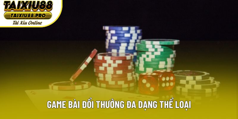 Game bài đổi thưởng đa dạng thể loại