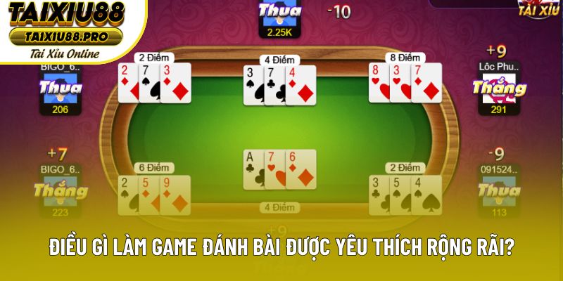 Điều gì làm game đánh bài được yêu thích rộng rãi?