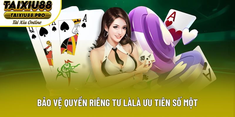 Bảo vệ quyền riêng tư là là ưu tiên số một