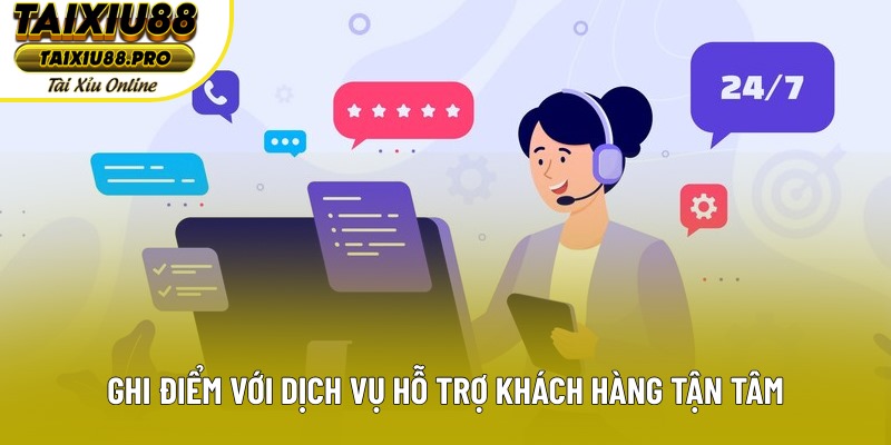 Ghi điểm với dịch vụ hỗ trợ khách hàng tận tâm Ghi điểm với dịch vụ hỗ trợ khách hàng tận tâm