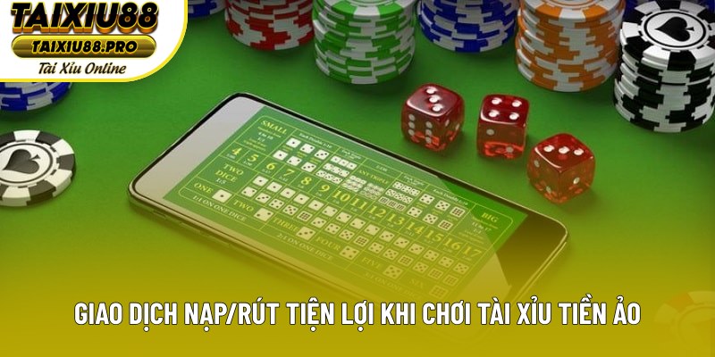 Giao dịch nạp/rút tiện lợi khi chơi Tài Xỉu tiền ảo Giao dịch nạp/rút tiện lợi khi chơi Tài Xỉu tiền ảo