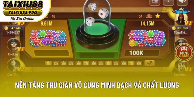 Nền tảng thư giãn vô cùng minh bạch và chất lượng Nền tảng thư giãn vô cùng minh bạch và chất lượng