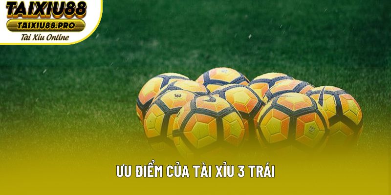 Lợi thế khi chơi trên dưới 3 trái
