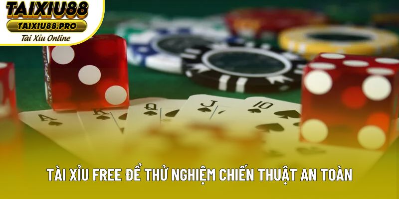 Tài xỉu Free để thử nghiệm chiến thuật an toàn