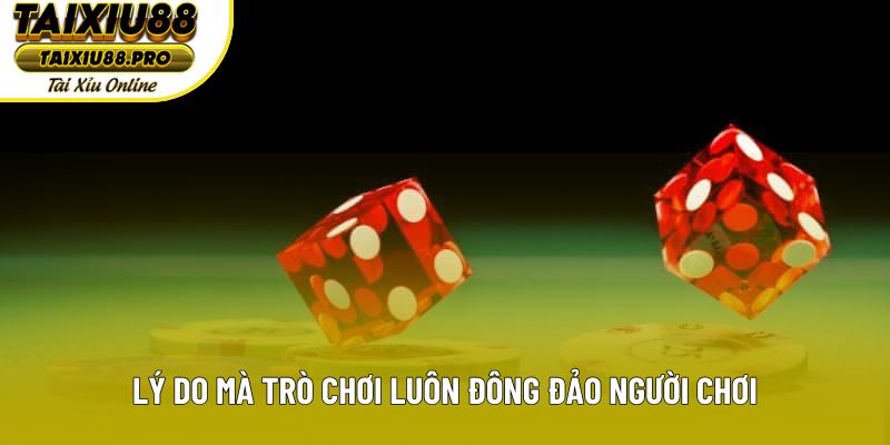 Lý do mà trò chơi luôn đông đảo người chơi Lý do mà trò chơi luôn đông đảo người chơi