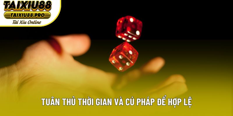 Tuân thủ thời gian và cú pháp để hợp lệ