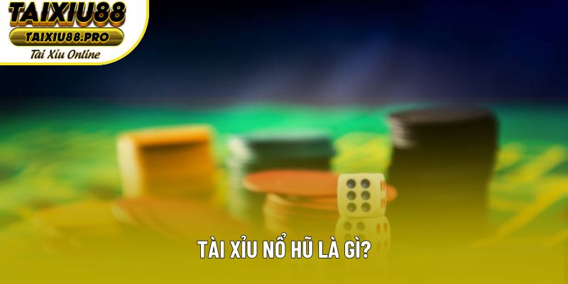 Tài xỉu nổ hũ có khái niệm cực đơn giản, dễ tiếp thu