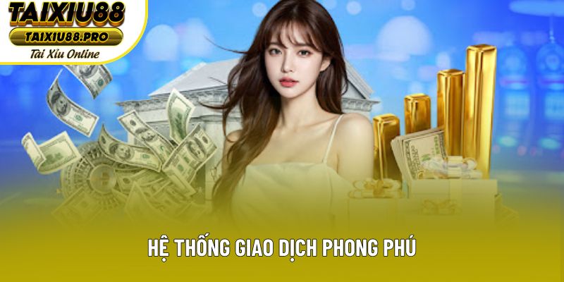 Hệ thống giao dịch phong phú Hệ thống giao dịch phong phú