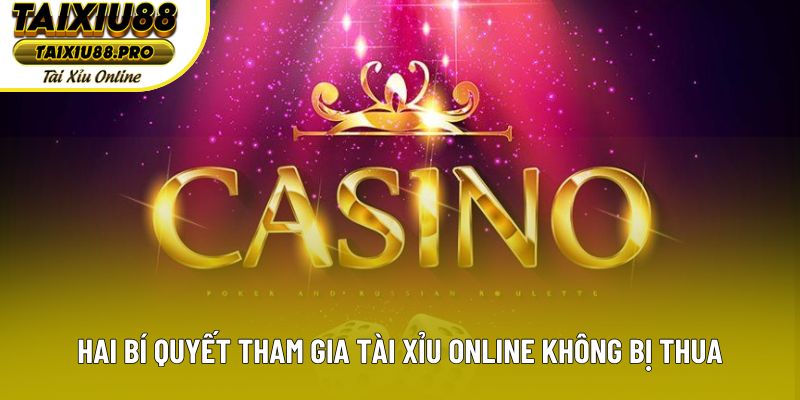Hai bí quyết tham gia tài xỉu online không bị thua