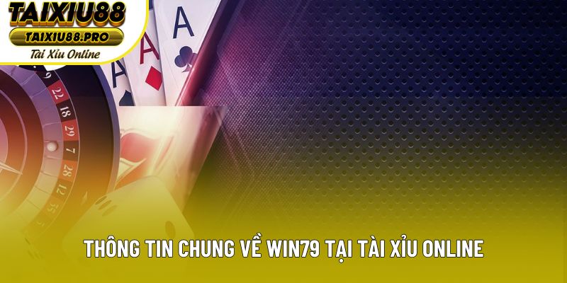 Thông tin chung về Win79 tại Tài Xỉu Online